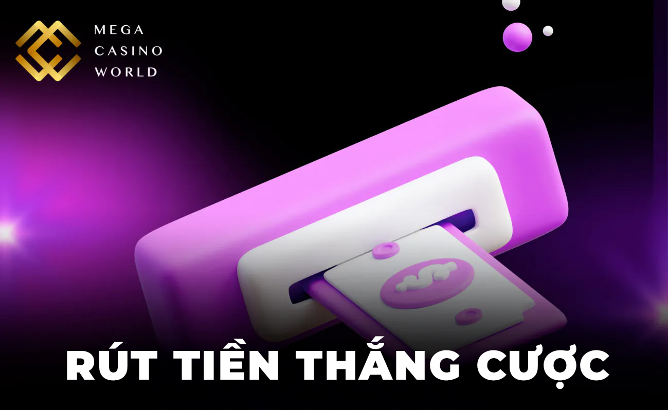 Rút tiền vào Mega Casino World
